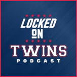 Locked On Twins - Daily Podcast On The Minnesota Twins