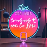 Comadreando Con La Lore FM