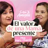 Ep. 99 El valor de una Mamá presente - Mary Chacón