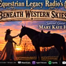MARY KAYE HOLT on BENEATH WESTERN SKIES on EQUESTRIIAN LEGACY RADIO