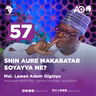 57 | SHIN AURE MAKABATAR SOYAYYA NE? | MAL. LAWAN ADAM GIGINYU