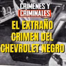 El extraño crimen del Chevrolet negro