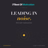 Leading in Noise — Clarity Under Constant Pressure