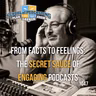From Facts to Feelings: The Secret Sauce of Engaging Podcasts