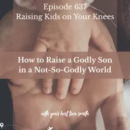 How to Raise a Godly Son in a Not-So-Godly World