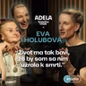 Eva Holubová: Život ma tak baví, že by som sa ním užrala k smrti | ČASŤ ROZHOVORU