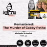 Ep 364: Remastered: The Murder of Gabby Petito with Nichole Schmidt Part 23