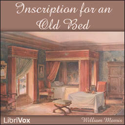 Inscription for an Old Bed by William Morris (1834 - 1896)
