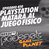 PLAYSTATION MATARÁ AL JUEGO FÍSICO 💀 - BRCDEvg Podcast 410