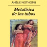 Metafísica de los tubos - Amelie Nothomb
