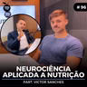 #96 Nutrition Cast | NEUROCIÊNCIA APLICADA A NTRIÇÃO (Victor Sanches)