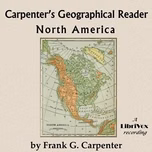 Carpenter's Geographical Reader: North America by Frank G. Carpenter (1855 - 1924)