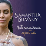 Autoconsciência Espiritual | Samantha Silvany