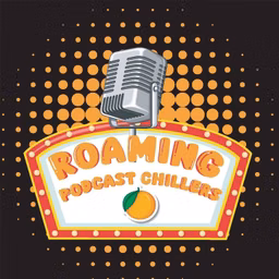 Roaming Podcast Chillers
