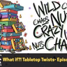 What if?! Tabletop Twists- Episode 591