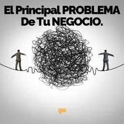 El problema principal de tu negocio - Pasa a la Acción con Luis Ramos