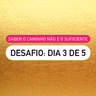 Desafio 3/5 | Saber o caminho não é o suficiente