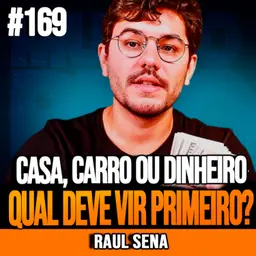 Raul Sena | CASA, CARRO OU RESERVA DE EMERGÊNCIA: QUAL DEVE VIR PRIMEIRO? |