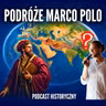 Podróże Marco Polo: Dotarł do Chin czy wszystko zmyślił?