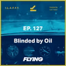 128. Blinded by Oil