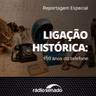 Ligação Histórica: 150 anos do telefone