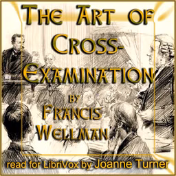 Art of Cross-Examination, The by Francis Wellman (1854 - 1942)