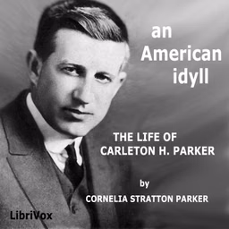 American Idyll: The Life of Carlton H. Parker, An by Cornelia Stratton Parker (1885 - 1972)