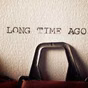 A Long Time Ago