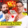 #71: LOVE BOMBING, LINGUAGENS DO AMOR E OUTRAS COISAS