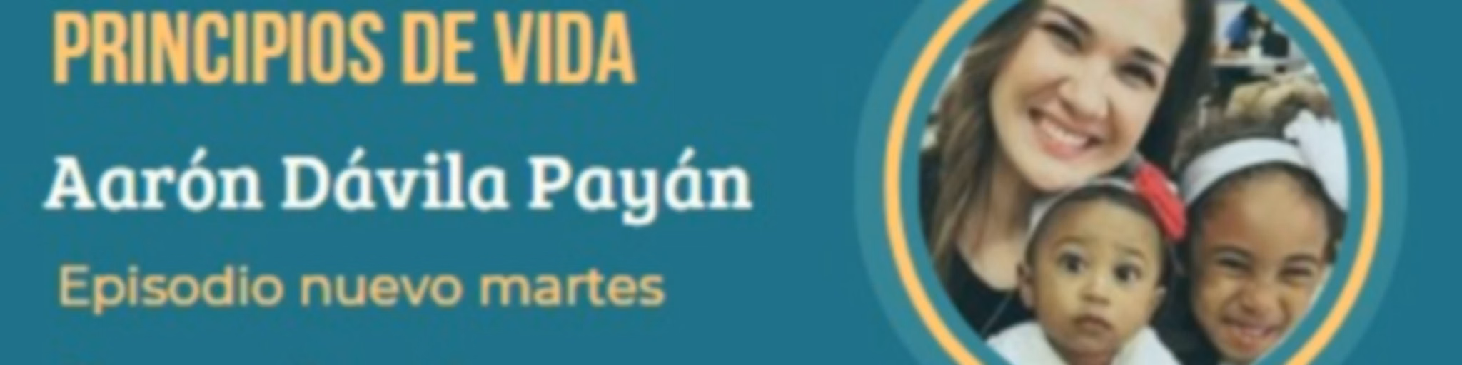 Aarón Dávila Payán 
Principios De Vida