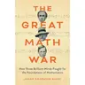 Jason Bardi - The Great Math War: How Three Brilliant Minds Fought for the Foundations of Mathematics