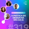 A PRÁTICA DO DESIGN NA ERA DA IA