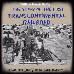 Story of the First Trans-Continental Railroad, The by William Francis Bailey (1861 - )