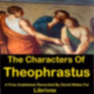 Characters Of Theophrastus, The by Theophrastus (c. 371 BCE - c. 287 BCE)