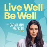 Live Well Be Well with Sarah Ann Macklin | Health, Lifestyle, Nutrition