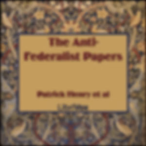 Anti-Federalist Papers, The by Patrick Henry (1736 - 1799)
