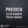Predica | 22 de Agosto | Óscar Vargas | Iglesia Bíblica Amor Divino