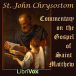 Birth, Baptism, Temptation, and Early Ministry of Jesus Christ - Commentary on the Gospel of St Matthew, The by St. John Chrysostom (c. 349 - c. 407)