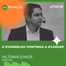 O EVANGELHO CONTINUA A AVANÇAR | ATOS 28 | PR. HILTEMAR JÚNIOR