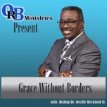 Orville R. Beckford Ministries Podcast: "GRACE WITHOUT BORDERS!"