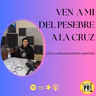 Ven a Mi del Pesebre a la Cruz