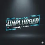 Pop Culture Unplugged w/ Elias