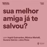Sua melhor amiga já te salvou? com Ingrid Guimarães, Mônica Martelli, Jana Rosa e Susana Garcia
