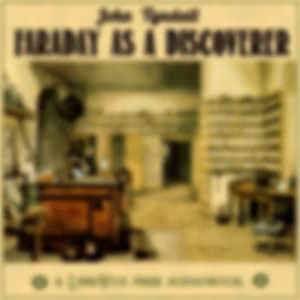 Faraday As A Discoverer by John Tyndall (1820 - 1893)