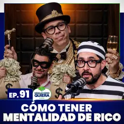 Cómo tener mentalidad de rico Ep. 91