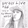 #66 Barely Live - It's a Fly Whoahman's World