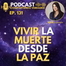 E131. Vivir la muerte desde la paz