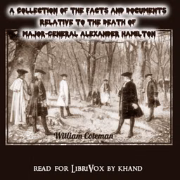 Collection of the Facts and Documents Relative to the Death of Major-General Alexander Hamilton, A by William Coleman (1766 - 1829)