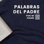 Palabras del Padre por mi padre