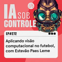 272: Aplicando visão computacional no futebol, com Estevão Paes Leme